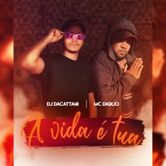 A VIDA É TUA - DJ DaCattani e MC Dablio