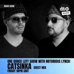 One Dance Left with Notorious Lynch: Catsinka Guest Mix