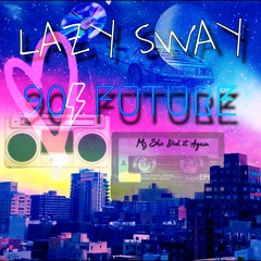 Lazy Sway 90s Future