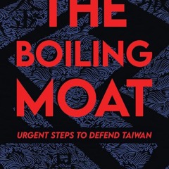 ❤[READ]❤ The Boiling Moat: Urgent Steps to Defend Taiwan