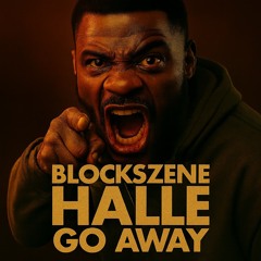 GO AWAY - BlockSzene Halle