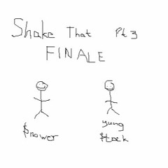 Shake That Pt 3 (FINALE) (ft $nower & yung $tock)