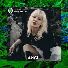 ASYLUM PODCAST #109 | AИGL