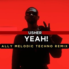 Usher - Yeah! (ALLY Melodic Techno Remix)
