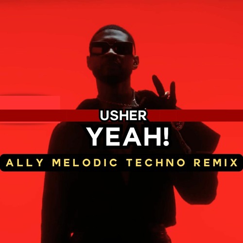 Usher - Yeah! (ALLY Melodic Techno Remix)