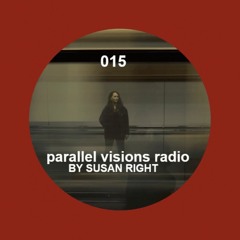 parallel visions radio 015 by SUSAN RIGHT