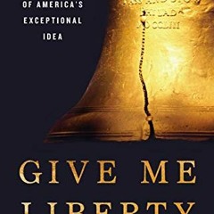 ACCESS PDF 💞 Give Me Liberty: A History of America's Exceptional Idea by  Richard Br