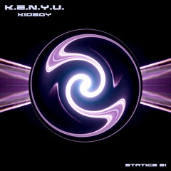 K.E.N.Y.U. - Kidboy [Statics 61] Out now!
