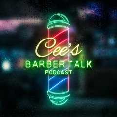 Cee's Barber Talk EP17