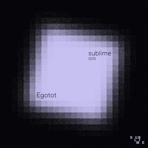 Sublime 005 : Egotot