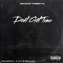 Don’t Got Time (ft. Mikemxlli & ASH)
