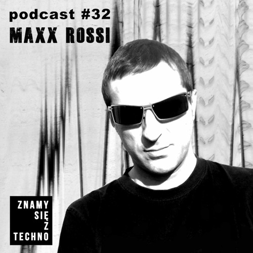 [Znamy się z Techno Podcast #32] Maxx Rossi