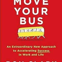 (Epub* Move Your Bus: An Extraordinary New Approach to Accelerating Success in Work and Life BY