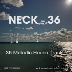 Neck-36 (Melodic House) 2025.02.26.