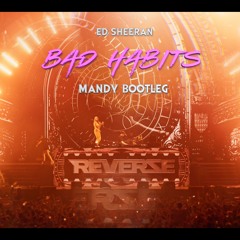 Ed Sheeran - Bad Habits (MANDY Bootleg)