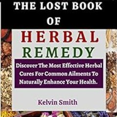 VIEW [KINDLE PDF EBOOK EPUB] THE LOST BOOK OF HERBAL REMEDY : Discover The Most Effec
