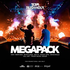 TEAM RUSH HOUR - MEGAPACK 2020 (100+ REMIXES, EDITS, MASH-UPS, ORIGINALS)