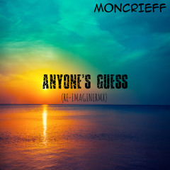 Moncrieff - Anyone's Guess (Re-ImagineRMX)