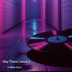 hey there (texno).