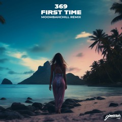 Kygo & Ellie Goulding - First Time [369 MoombahChill ReMix]