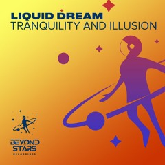 Liquid Dream - Tranquility and Illusion [Beyond The Stars Reborn]