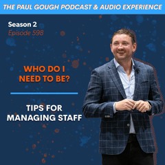 "Who Do I Need To Be?" Tips For Managing Staff | Episode 598