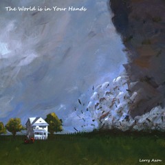 The World Is In Your Hands by Larry Axon