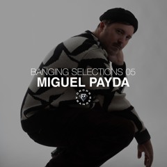 Banging Selections #05 by Miguel Payda