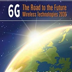 Get EBOOK 🖌️ 6G: The Road to the Future Wireless Technologies 2030 (River Publishers