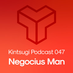 Kintsugi Podcast 047 - Negocius Man