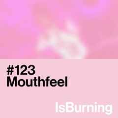 Mouthfeel... IsBurning #123