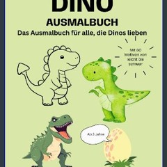 Read PDF 💖 Das Dino-Ausmalbuch - Das Ausmalbuch für die, die Dinos lieben: 50 unterschiedlichen Mo