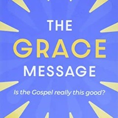 (@ The Grace Message, Is the Gospel Really This Good? (E-book@