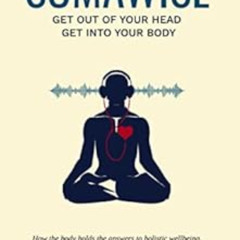 [Get] PDF 📁 Somawise: Get out of your head, get into your body by Luke  Sniewski,Sat