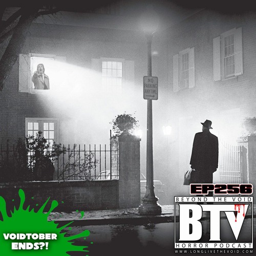 BTV Ep256 VOIDTOBER ENDS! The Exorcist (1973)& Invasion of the Body Snatchers (1978) 10_25_21