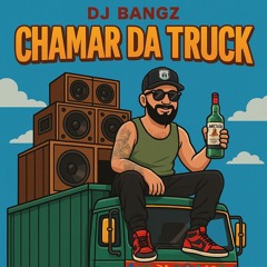 DJ BANGZ - CHAMAR DA TRUCK