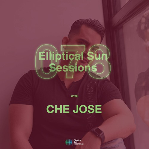 Elliptical Sun Sessions 078 with Che Jose