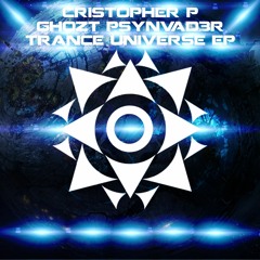 Cristopher P & Ghozt PSYnvad3r - Trance Universe (Extended Mix)