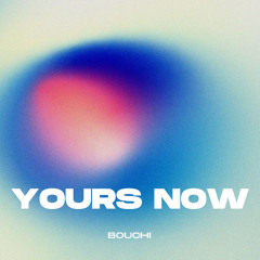 BOUCHI - Yours Now (Extended Mix) FREE DOWNLOAD!