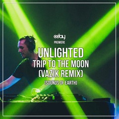 PREMIERE: Unlighted - Trip To The Moon (Vazik Remix) [Sounds Of Earth]