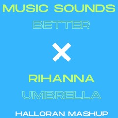 Music Sounds Better X Umbrella (HALLORAN Mashup)- Free Download