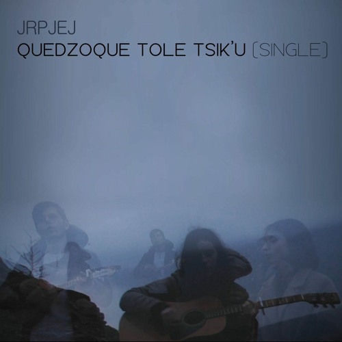 Jrpjej - Quedzoque Tole Ts​ı​k​’​u (Single) - 01 Quedzoque Tole Ts​ı​k​’​u (Single Version)