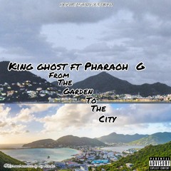 king ghost ft pharaoh G from the garden to the city
