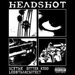 SCYTHE x LEONTHARCHTIECT x BITTER KIDD - HEADSHOT! (PROD. LXCKYY)
