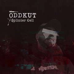 Oddkut - Splinter Cell [DUPLOC BLXCK TXPES 4.0]