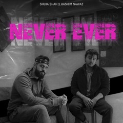Never Ever - Shuja Shah x Hashim Nawaz
