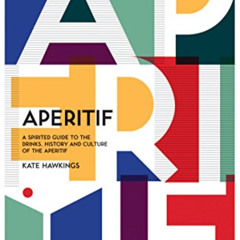 READ KINDLE 🖋️ Aperitif: A Spirited Guide to the Drinks, History and Culture of the