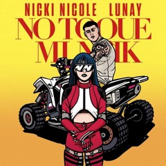 Nicki Nicole Ft  Lunay  - No Toque Mi Naik