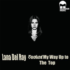Lana Del Ray - #&%*@ My Way up to The Top (Alghanim Edit)