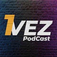 #5 Deu Briga! - 1 Vez Podcast